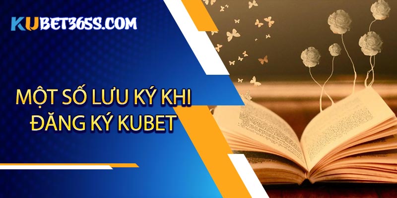 Những lưu ý trong quá trình tạo tài khoản tại nhà cái kubet Những lưu ý trong quá trình tạo tài khoản tại nhà cái kubet