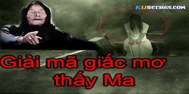 nằm mơ thấy ma đánh số gì nằm mơ thấy ma đánh số gì